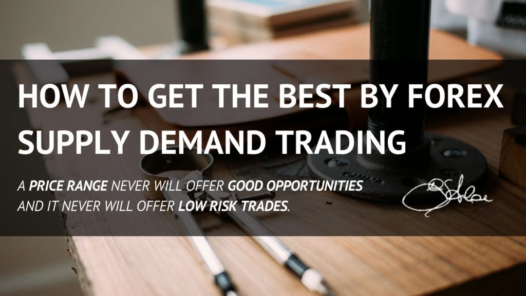 How to get the best by Forex Supply Demand Trading