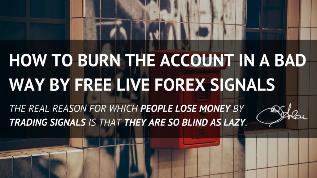 How to burn the Account in a bad way by Free Live Forex Signals