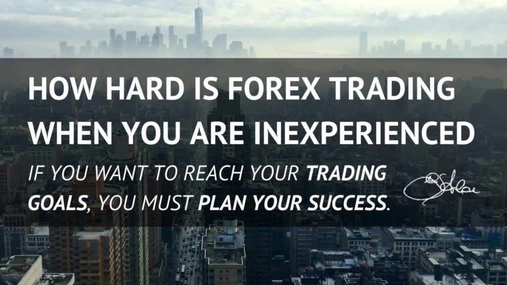 How hard is Forex Trading when you are inexperienced