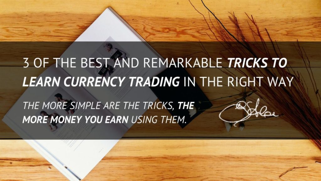 3 of the Best and Remarkable Tricks to learn Currency Trading in the right way
